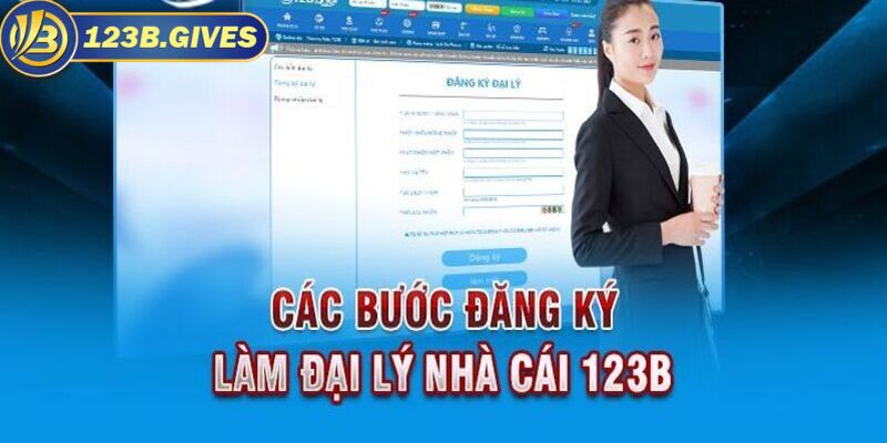 Hướng dẫn chi tiết từ A - Z cách đăng ký trở thành đại lý 123B 