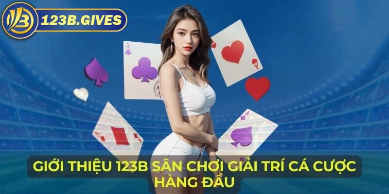 Giới thiệu 123B - Địa điểm chơi game đáng tin cậy