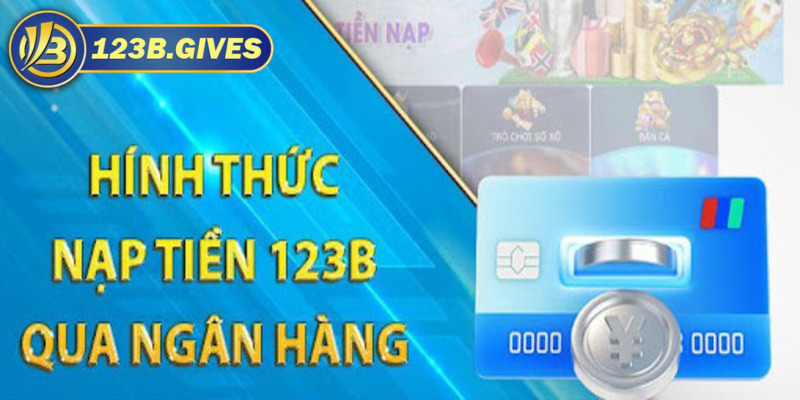 Nạp tiền 123B thông qua ngân hàng trực tuyến siêu nhanh 