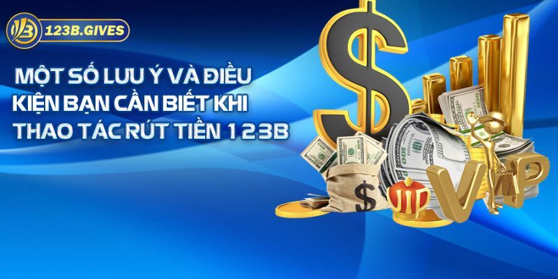 Những lưu ý khi rút tiền 123B bạn nên quan tâm