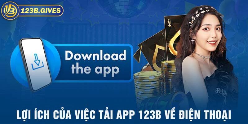 Lợi ích khi tải app 123B về điện thoại