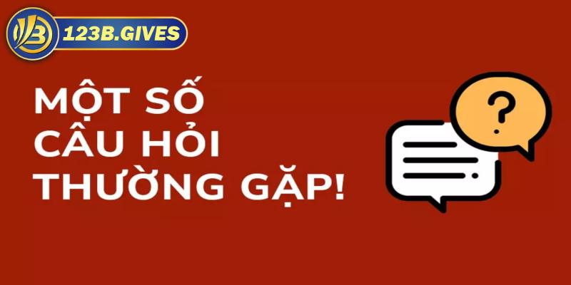 Một số câu hỏi thường gặp khi chơi cá cược tại 123B