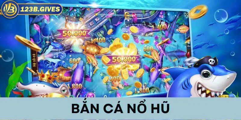 Tìm hiểu đôi nét  về game giải trí bắn cá nổ hũ